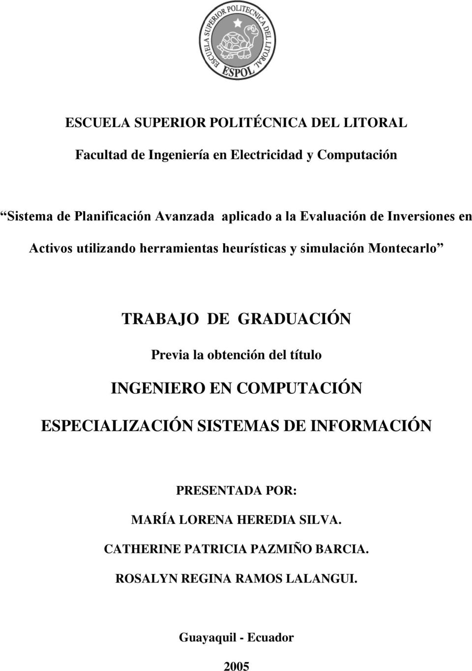 TRABAJO DE GRADUACIÓN Previa la obtención del título INGENIERO EN COMPUTACIÓN ESPECIALIZACIÓN SISTEMAS DE INFORMACIÓN