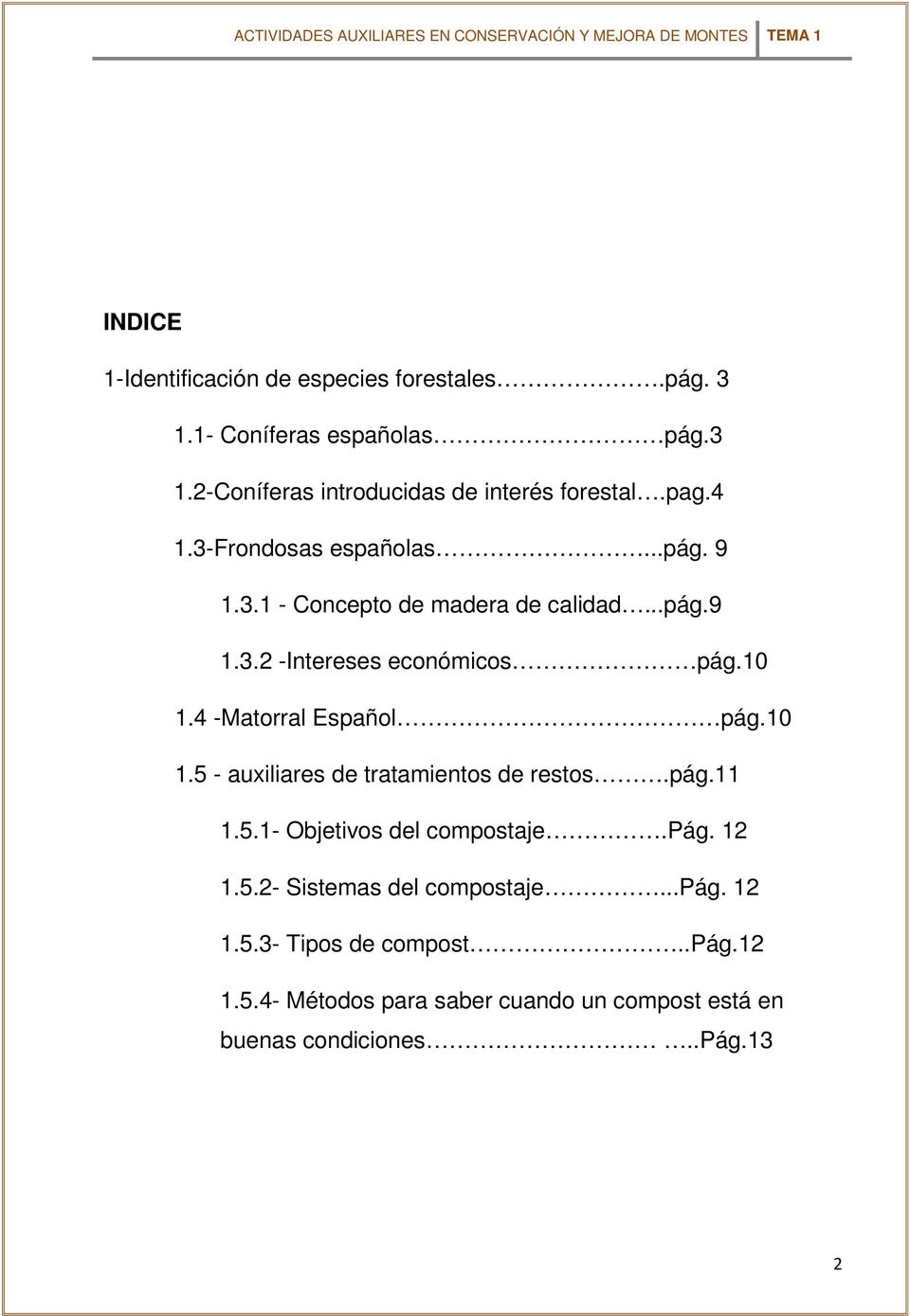 4 -Matorral Español pág.10 1.5 - auxiliares de tratamientos de restos.pág.11 1.5.1- Objetivos del compostaje.pág. 12 1.5.2- Sistemas del compostaje.