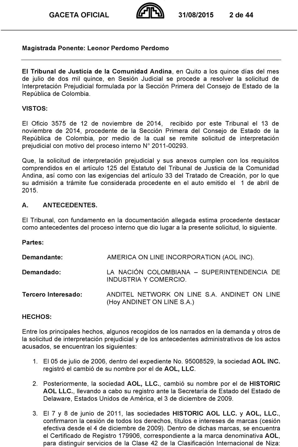 VISTOS: El Oficio 3575 de 12 de noviembre de 2014, recibido por este Tribunal el 13 de noviembre de 2014, procedente de la Sección Primera del Consejo de Estado de la República de Colombia, por medio