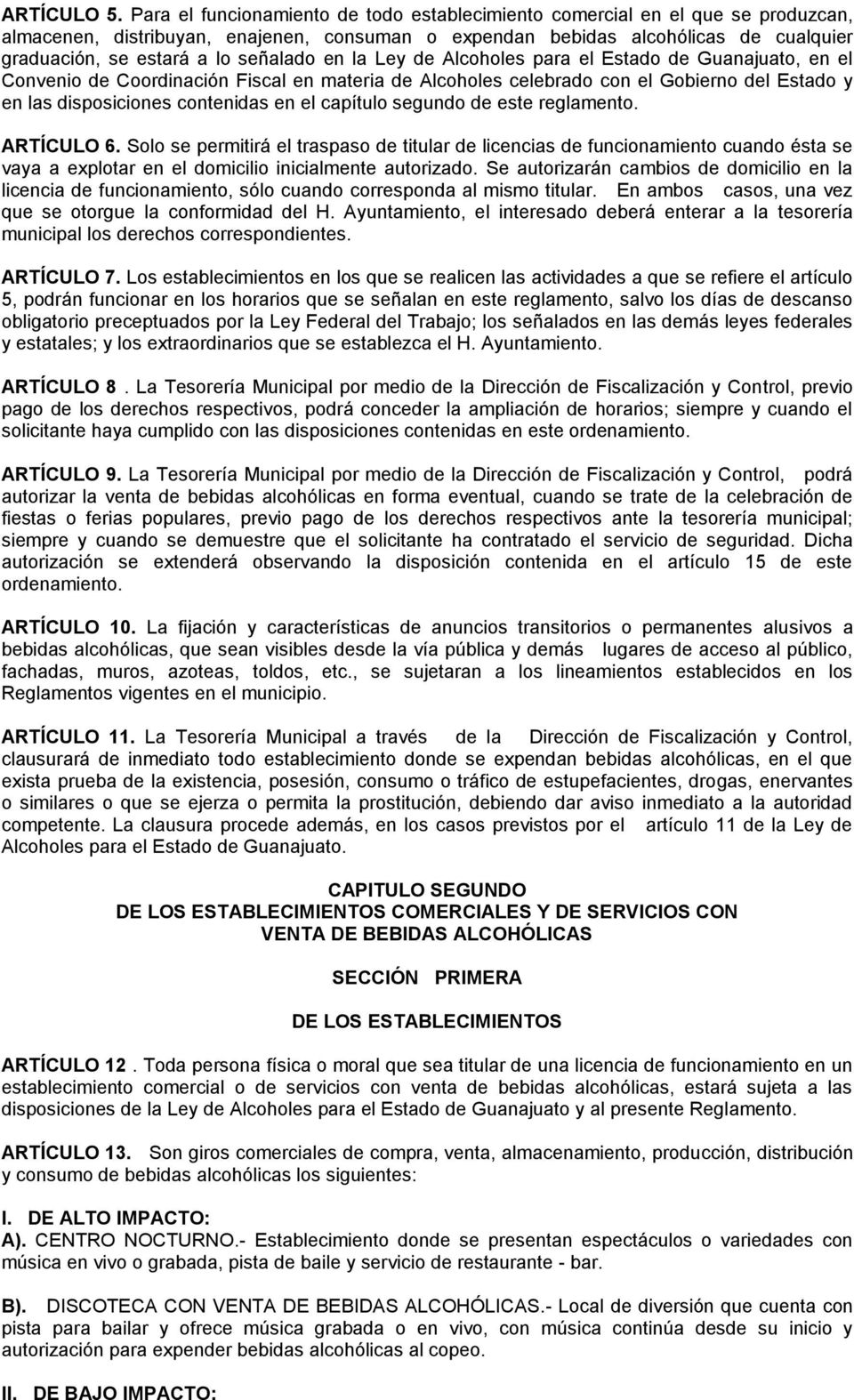 señalado en la Ley de Alcoholes para el Estado de Guanajuato, en el Convenio de Coordinación Fiscal en materia de Alcoholes celebrado con el Gobierno del Estado y en las disposiciones contenidas en