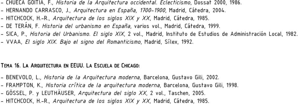 Bajo el signo del Romanticismo, Madrid, Sílex, 1992. 16. LA ARQUITECTURA EN EEUU. LA ESCUELA DE CHICAGO HICAGO: - BENEVOLO, L.