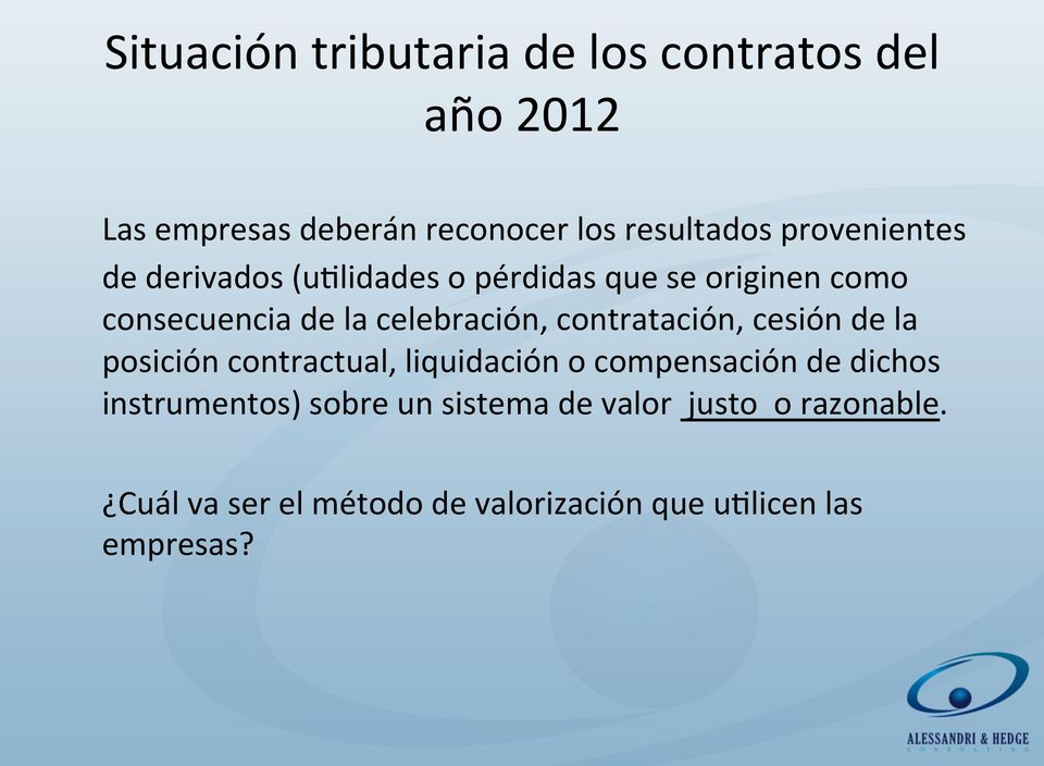 contratación, cesión de la posición contractual, liquidación o compensación de dichos instrumentos)