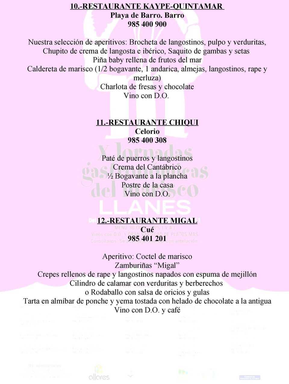 Caldereta de marisco (1/2 bogavante, 1 andarica, almejas, langostinos, rape y merluza) Charlota de fresas y chocolate 11.
