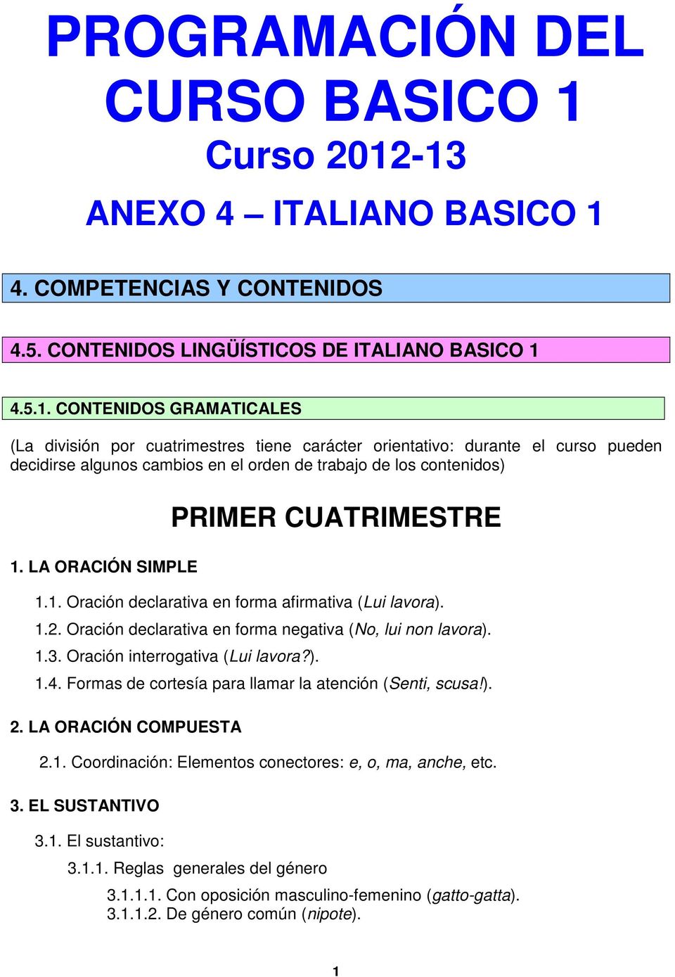 -13 ANEXO 4 ITALIANO BASICO 1 4. COMPETENCIAS Y CONTENIDOS 4.5. CONTENIDOS LINGÜÍSTICOS DE ITALIANO BASICO 1 4.5.1. CONTENIDOS GRAMATICALES (La división por cuatrimestres tiene carácter orientativo: