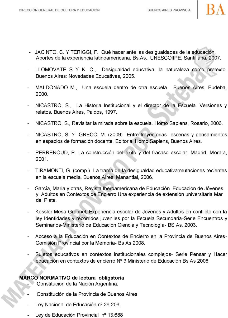 Versiones y relatos. Buenos Aires, Paidos, 1997. - NICASTRO, S., Revisitar la mirada sobre la escuela. Homo Sapiens, Rosario, 2006. - NICASTRO, S. Y GRECO, M.