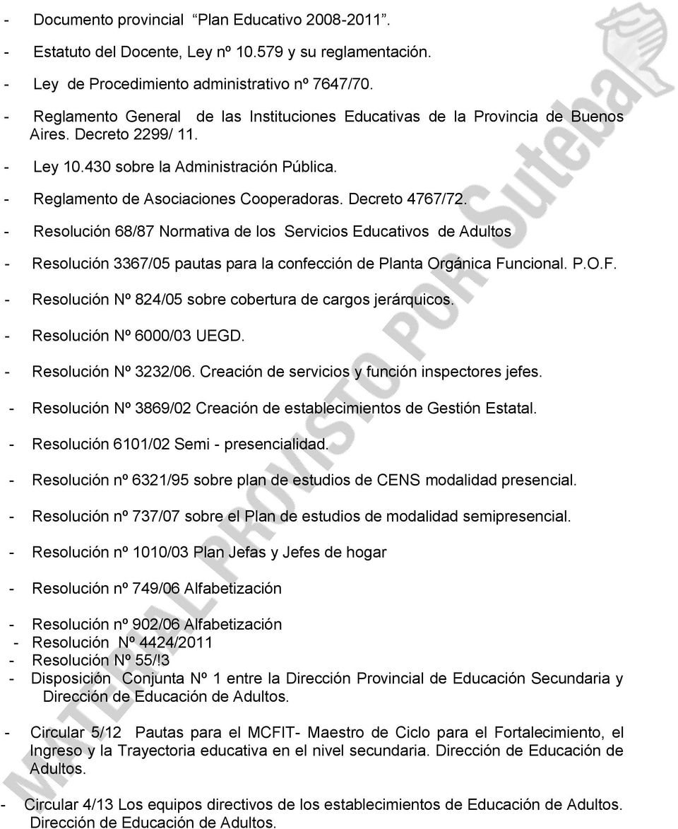 Decreto 4767/72. - Resolución 68/87 Normativa de los Servicios Educativos de Adultos - Resolución 3367/05 pautas para la confección de Planta Orgánica Fu