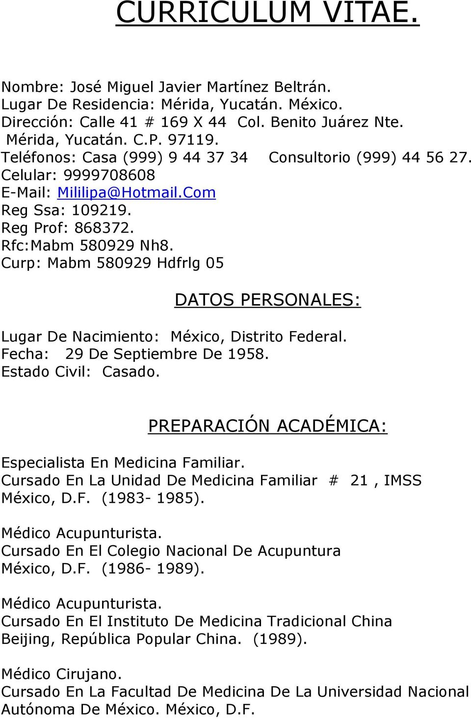 Curp: Mabm 580929 Hdfrlg 05 DATOS PERSONALES: Lugar De Nacimiento: México, Distrito Federal. Fecha: 29 De Septiembre De 1958. Estado Civil: Casado.