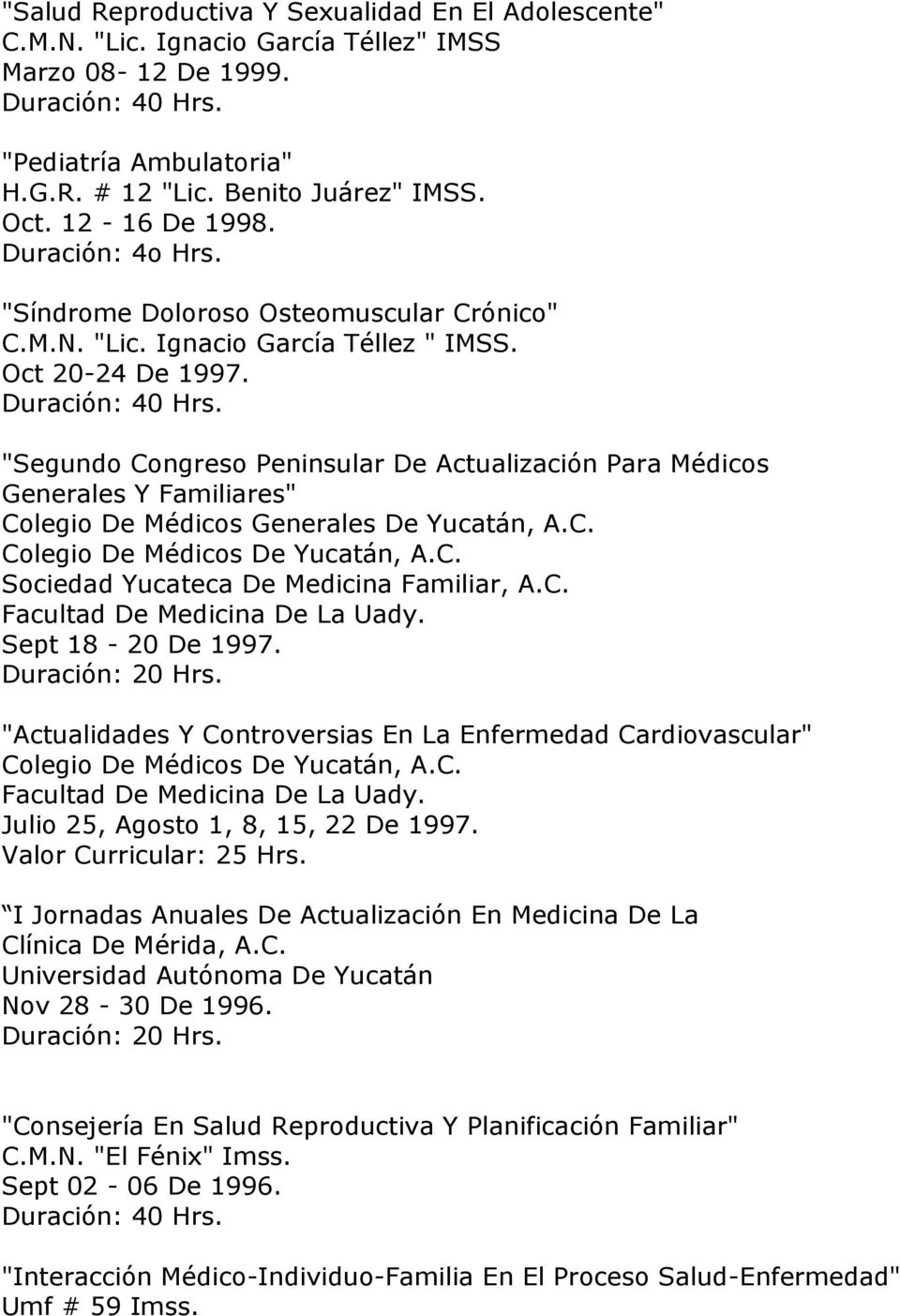 "Segundo Congreso Peninsular De Actualización Para Médicos Generales Y Familiares" Colegio De Médicos Generales De Yucatán, A.C. Colegio De Médicos De Yucatán, A.C. Facultad De Medicina De La Uady.