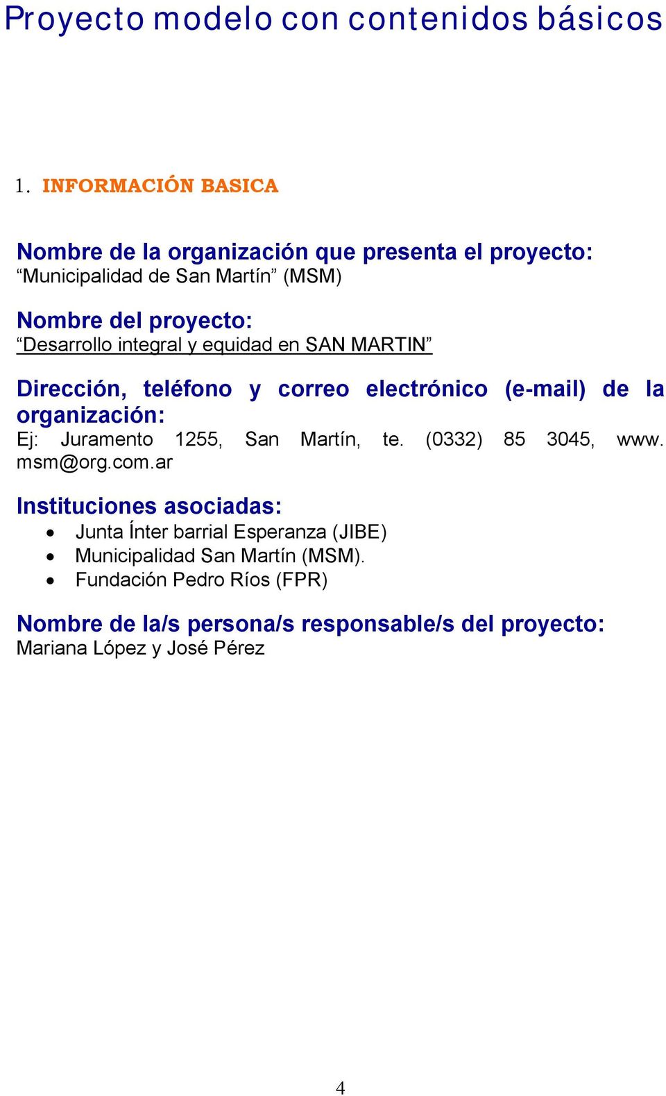 integral y equidad en SAN MARTIN Dirección, teléfono y correo electrónico (e-mail) de la organización: Ej: Juramento 55, San Martín, te.