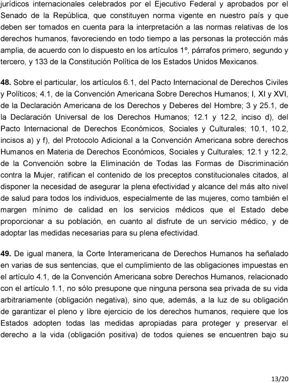 segundo y tercero, y 133 de la Constitución Política de los Estados Unidos Mexicanos. 48. Sobre el particular, los artículos 6.1, del Pacto Internacional de Derechos Civiles y Políticos; 4.