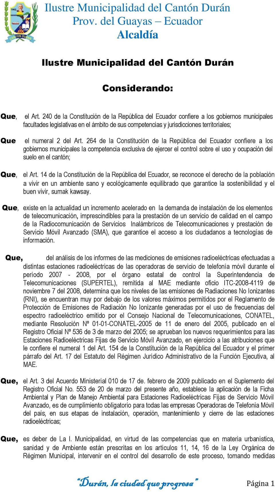 264 de la Constitución de la República del Ecuador confiere a los gobiernos municipales la competencia exclusiva de ejercer el control sobre el uso y ocupación del suelo en el cantón; el Art.