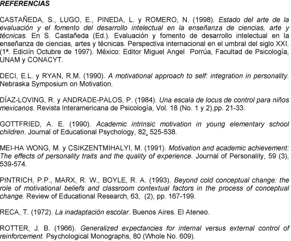 México: Editor Miguel Angel Porrúa, Facultad de Psicología, UNAM y CONACYT. DECI, E.L. y RYAN, R.M. (1990). A motivational approach to self: integration in personality.