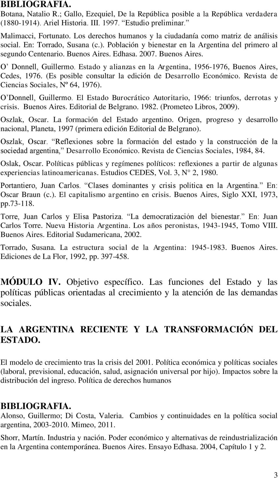 Buenos Aires. O Donnell, Guillermo. Estado y alianzas en la Argentina, 1956-1976, Buenos Aires, Cedes, 1976. (Es posible consultar la edición de Desarrollo Económico.