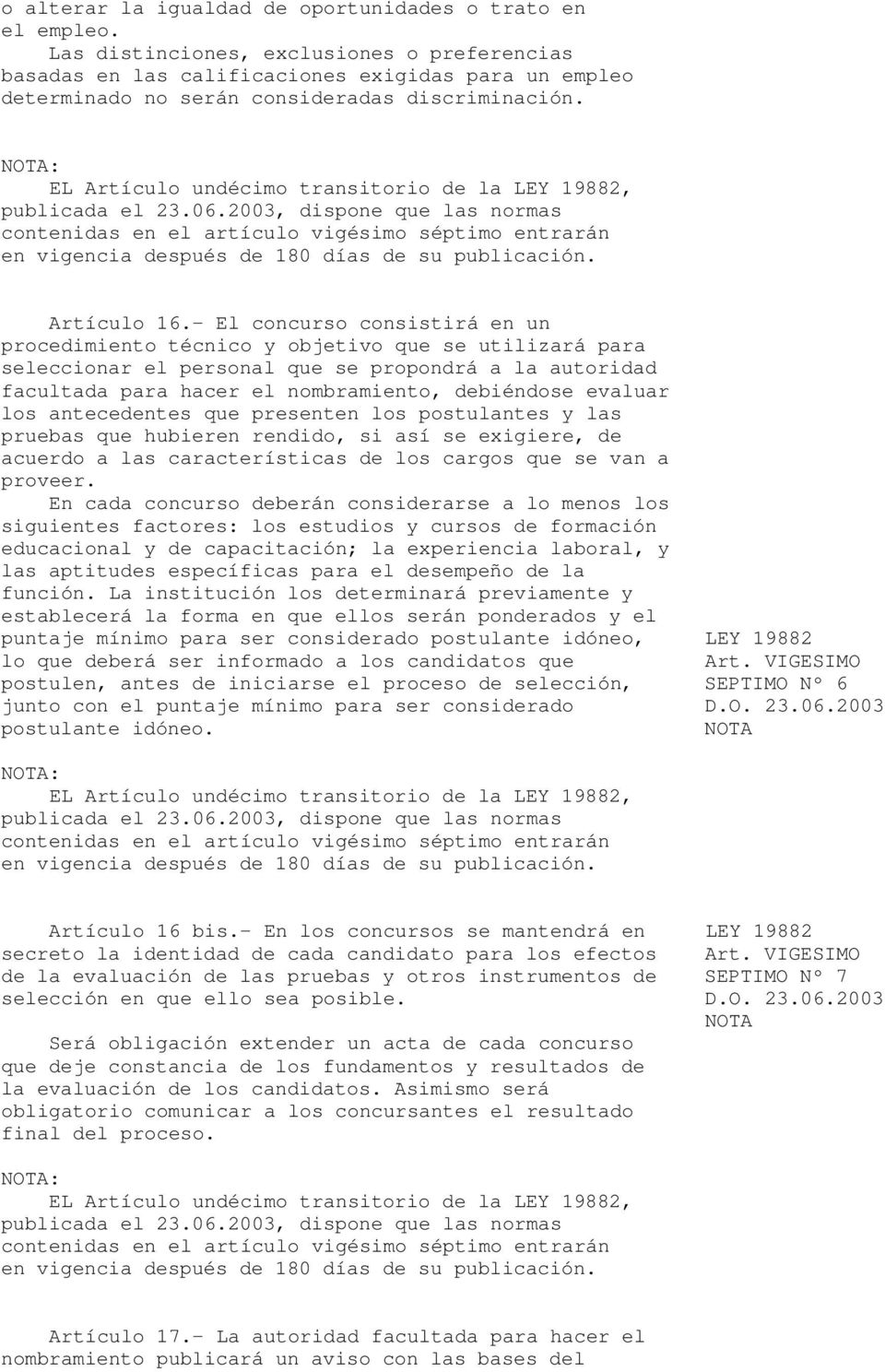NOTA: EL Artículo undécimo transitorio de la LEY 19882, publicada el 23.06.