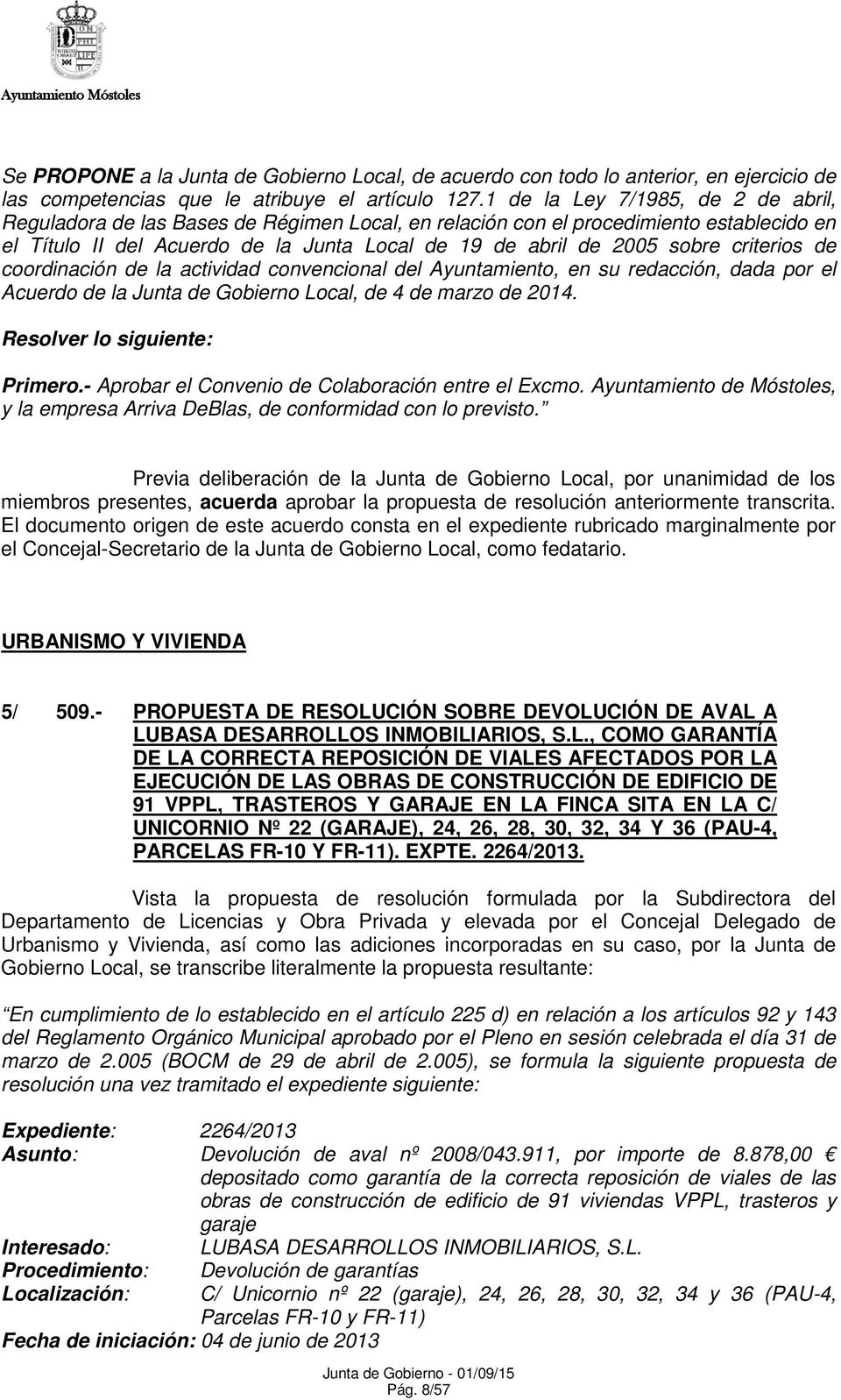 criterios de coordinación de la actividad convencional del Ayuntamiento, en su redacción, dada por el Acuerdo de la Junta de Gobierno Local, de 4 de marzo de 2014. Resolver lo siguiente: Primero.