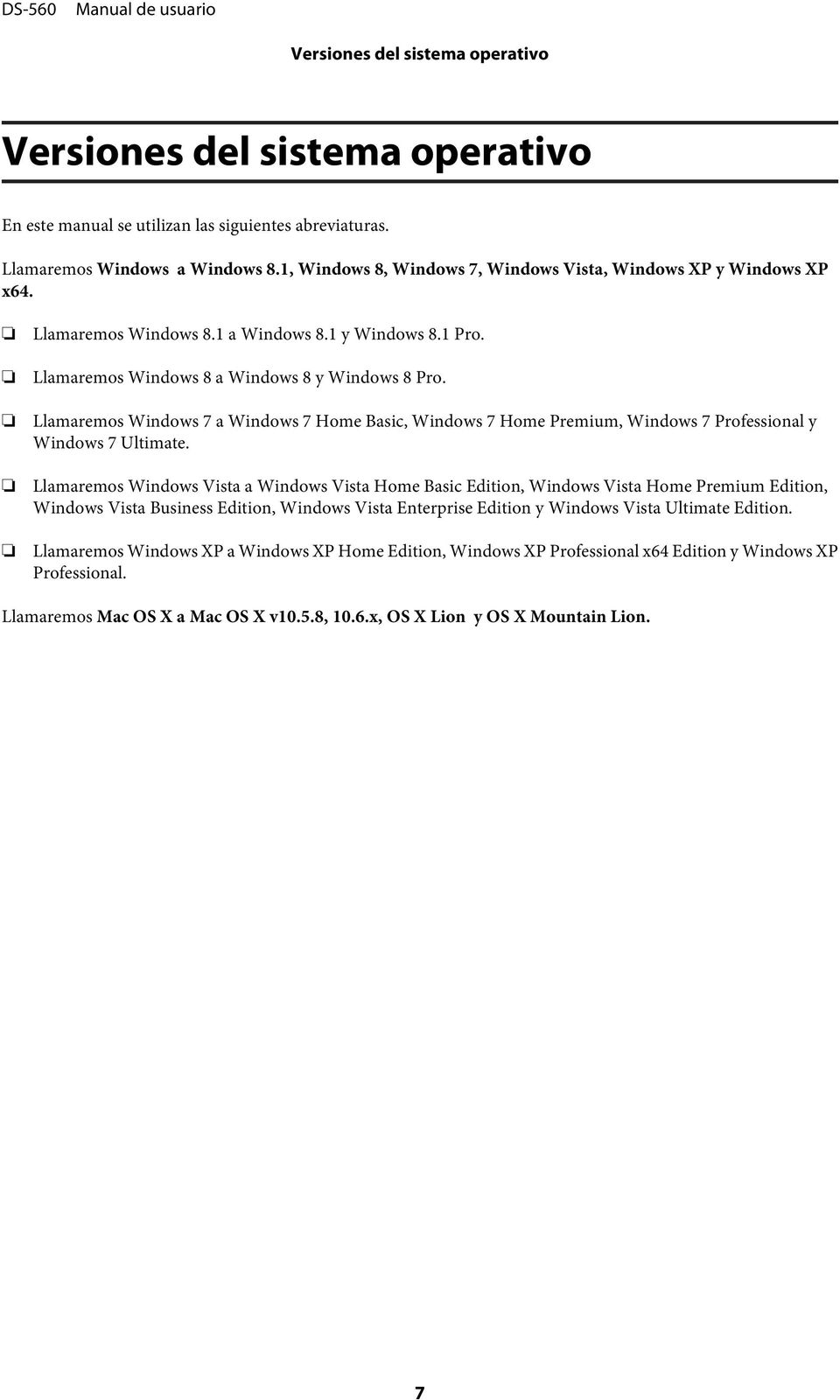Llamaremos Windows 7 a Windows 7 Home Basic, Windows 7 Home Premium, Windows 7 Professional y Windows 7 Ultimate.