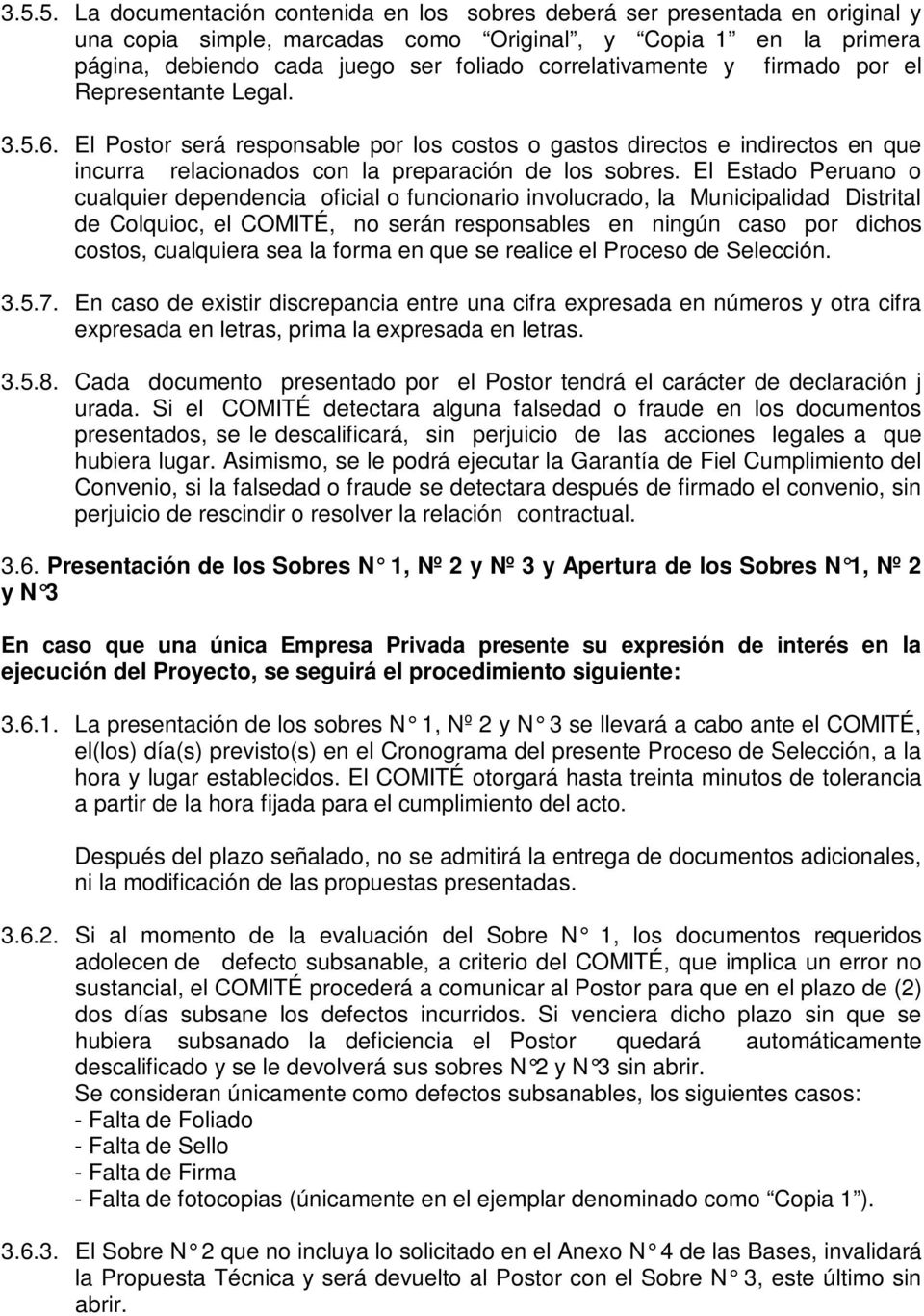 El Estado Peruano o cualquier dependencia oficial o funcionario involucrado, la Municipalidad Distrital de Colquioc, el COMITÉ, no serán responsables en ningún caso por dichos costos, cualquiera sea