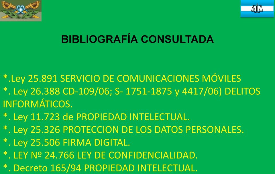 723 de PROPIEDAD INTELECTUAL. *. Ley 25.326 PROTECCION DE LOS DATOS PERSONALES. *. Ley 25.506 FIRMA DIGITAL.