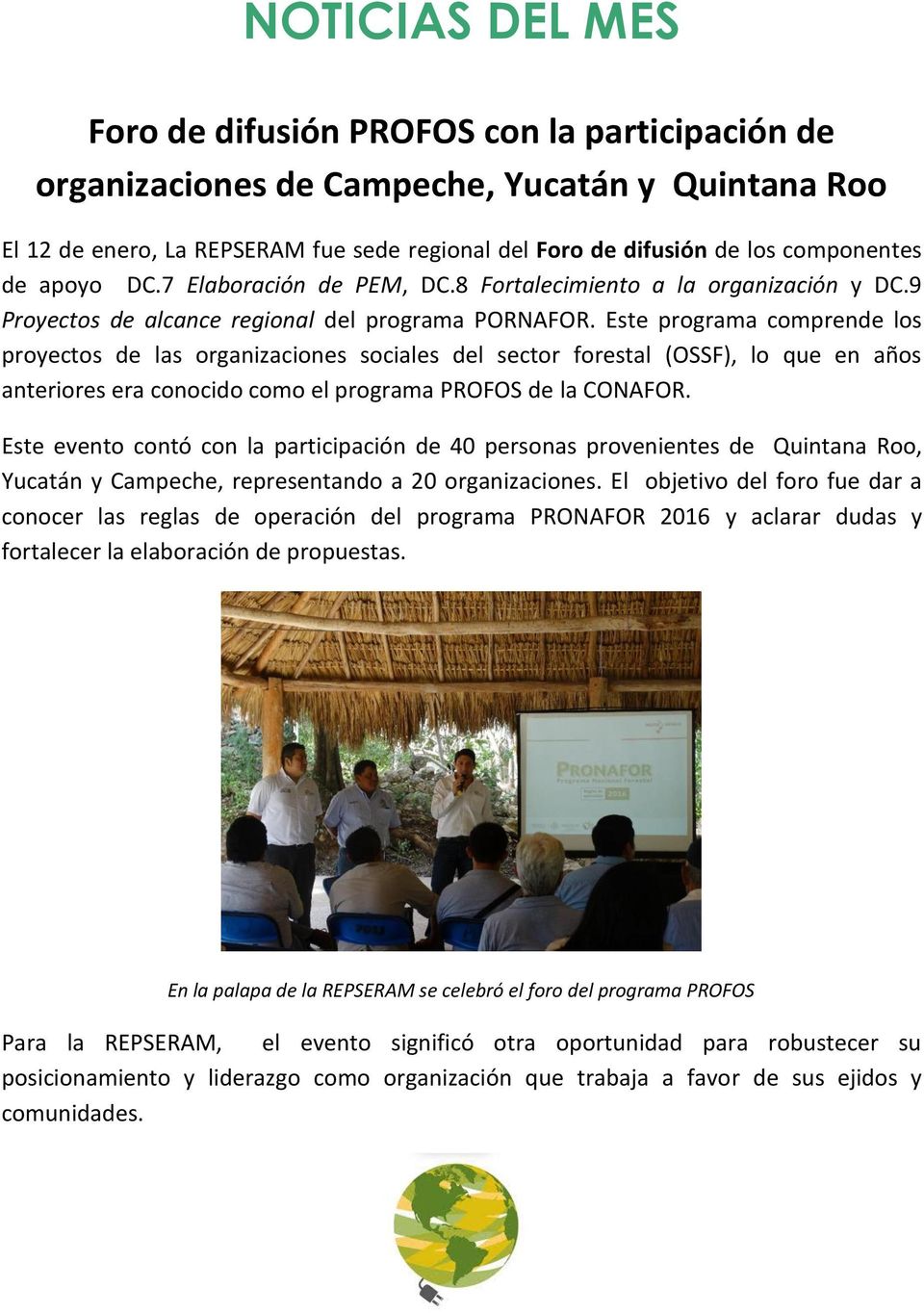 Este programa comprende los proyectos de las organizaciones sociales del sector forestal (OSSF), lo que en años anteriores era conocido como el programa PROFOS de la CONAFOR.
