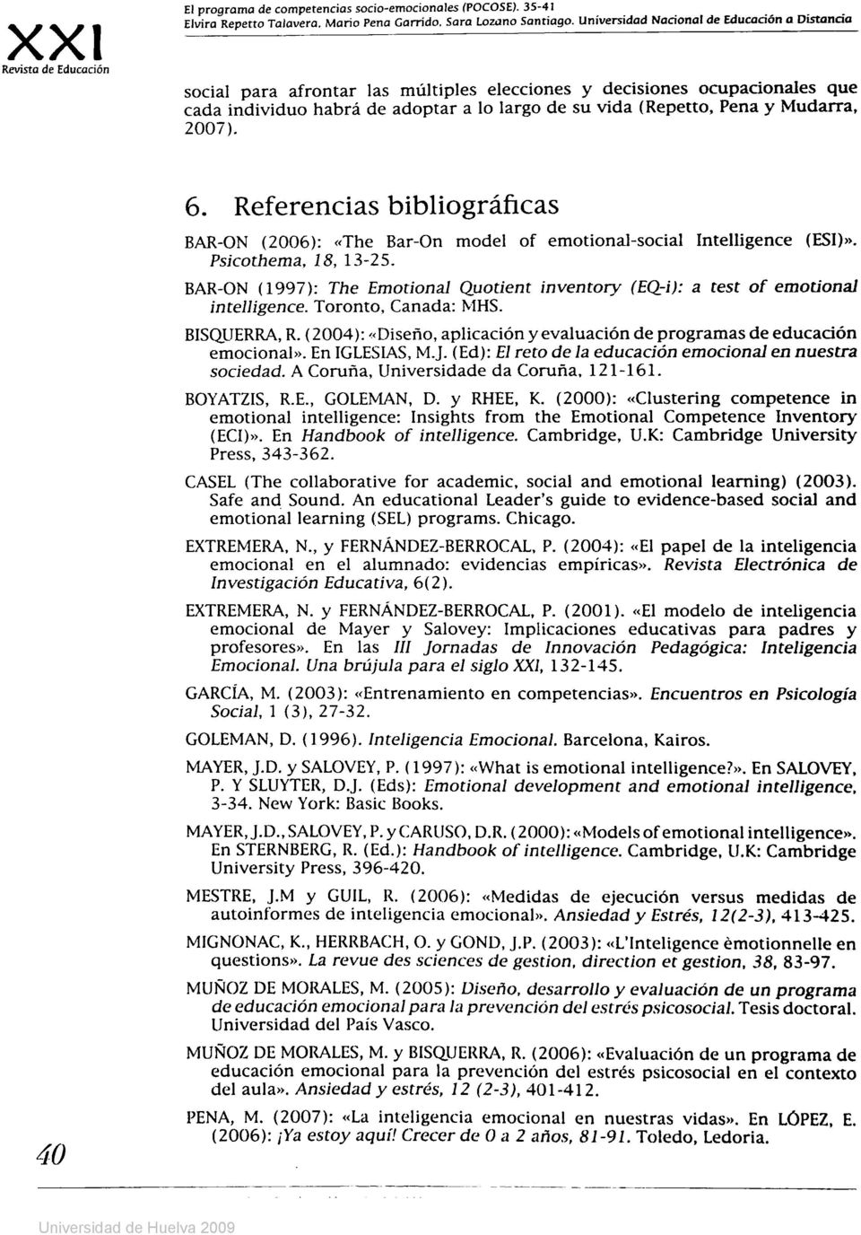 Mudarra, 2007). 40 6. Referencias bibliográficas BAR-ON (2006): «The Bar-On model of emotional-social Intelligence (ESI)». Psicothema, 18, 13-25.