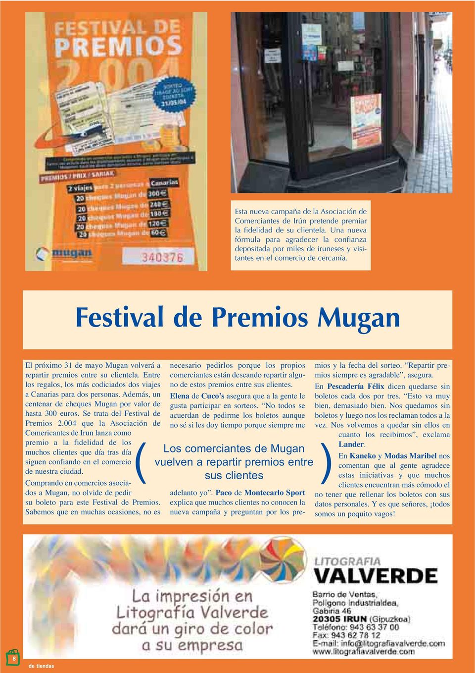Festival de Premios Mugan El próximo 31 de mayo Mugan volverá a repartir premios entre su clientela. Entre los regalos, los más codiciados dos viajes a Canarias para dos personas.