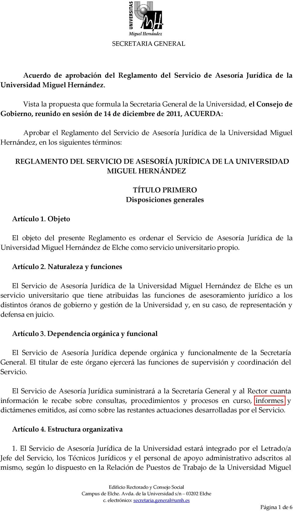 Jurídica de la Universidad Miguel Hernández, en los siguientes términos: REGLAMENTO DEL SERVICIO DE ASESORÍA JURÍDICA DE LA UNIVERSIDAD MIGUEL HERNÁNDEZ Artículo 1.