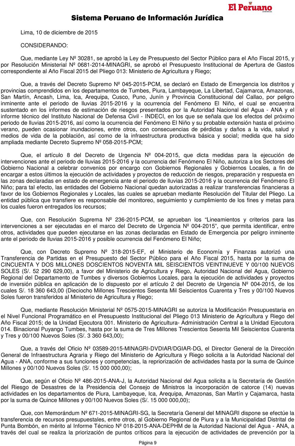 Decreto Supremo Nº 045-2015-PCM, se declaró en Estado de Emergencia los distritos y provincias comprendidos en los departamentos de Tumbes, Piura, Lambayeque, La Libertad, Cajamarca, Amazonas, San