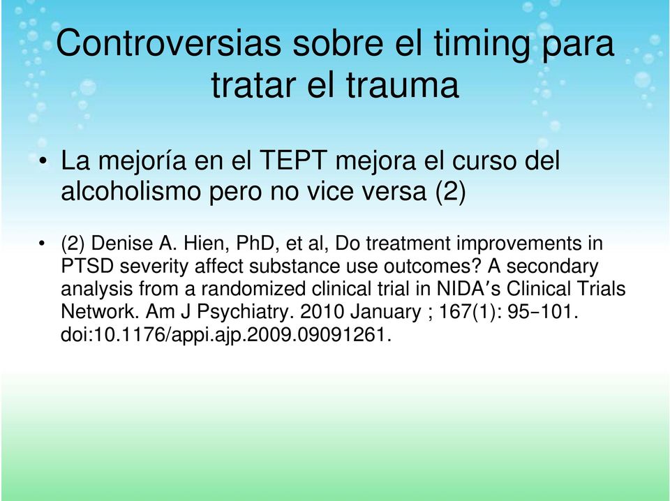 Hien, PhD, et al, Do treatment improvements in PTSD severity affect substance use outcomes?