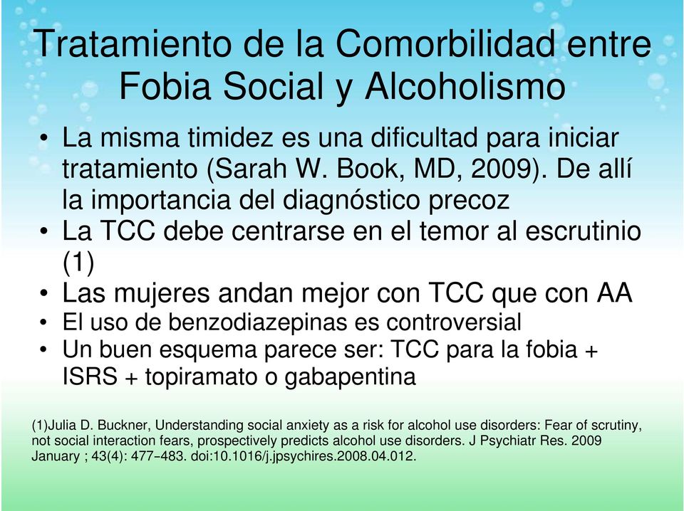 controversial Un buen esquema parece ser: TCC para la fobia + ISRS + topiramato o gabapentina (1)Julia D.