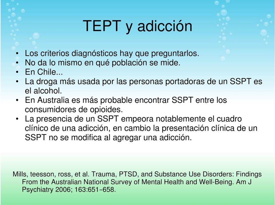 La presencia de un SSPT empeora notablemente el cuadro clínico de una adicción, en cambio la presentación clínica de un SSPT no se modifica al agregar una