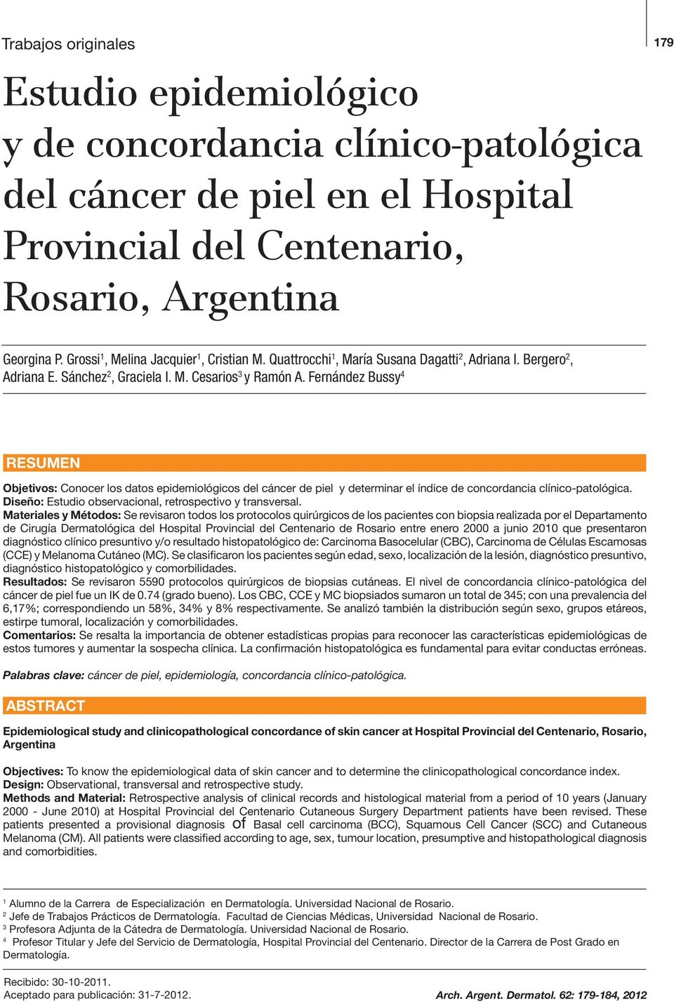 Fernández Bussy 4 RESUMEN Objetivos: Conocer los datos epidemiológicos del cáncer de piel y determinar el índice de concordancia clínico-patológica.