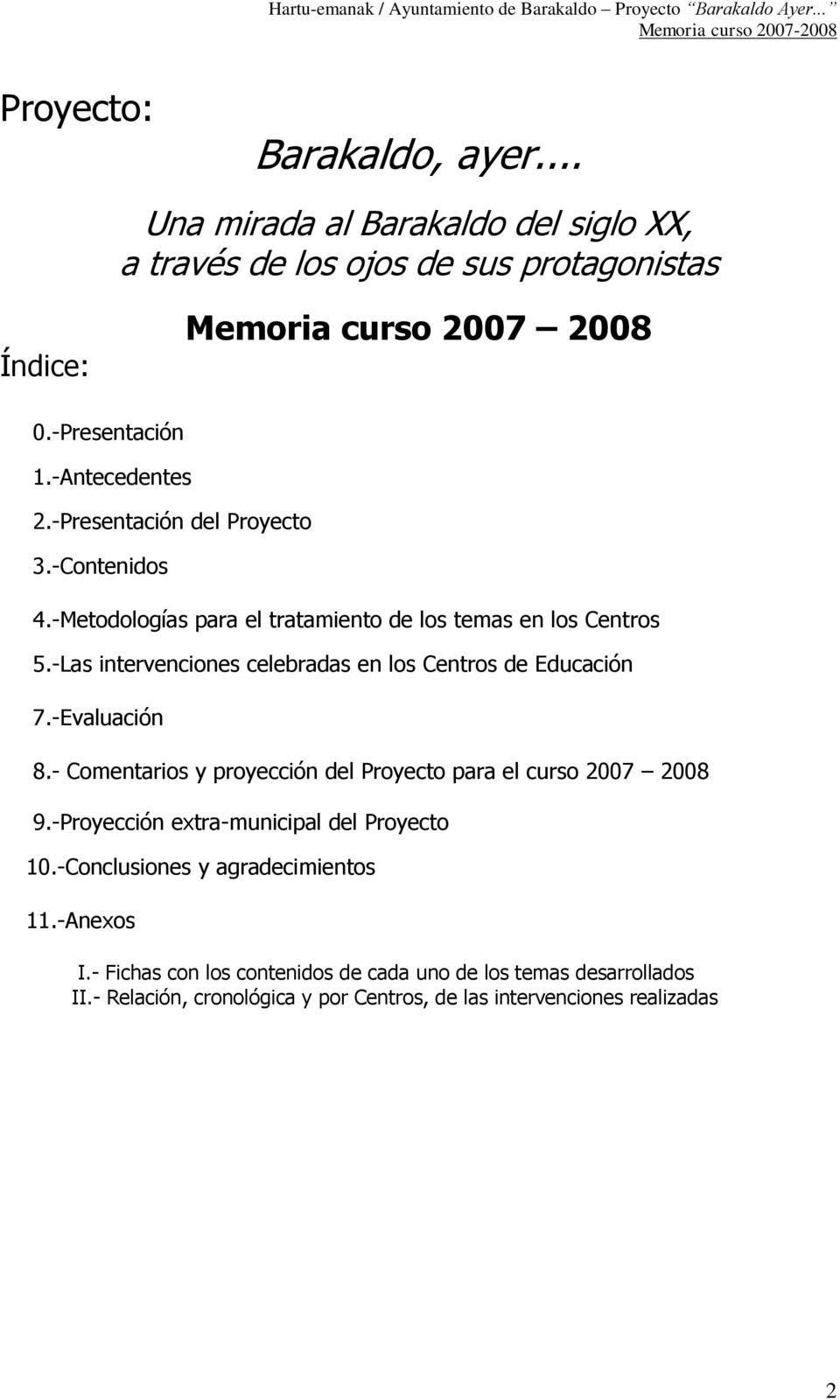 -Las intervenciones celebradas en los Centros de Educación 7.-Evaluación 8.- Comentarios y proyección del Proyecto para el curso 2007 2008 9.