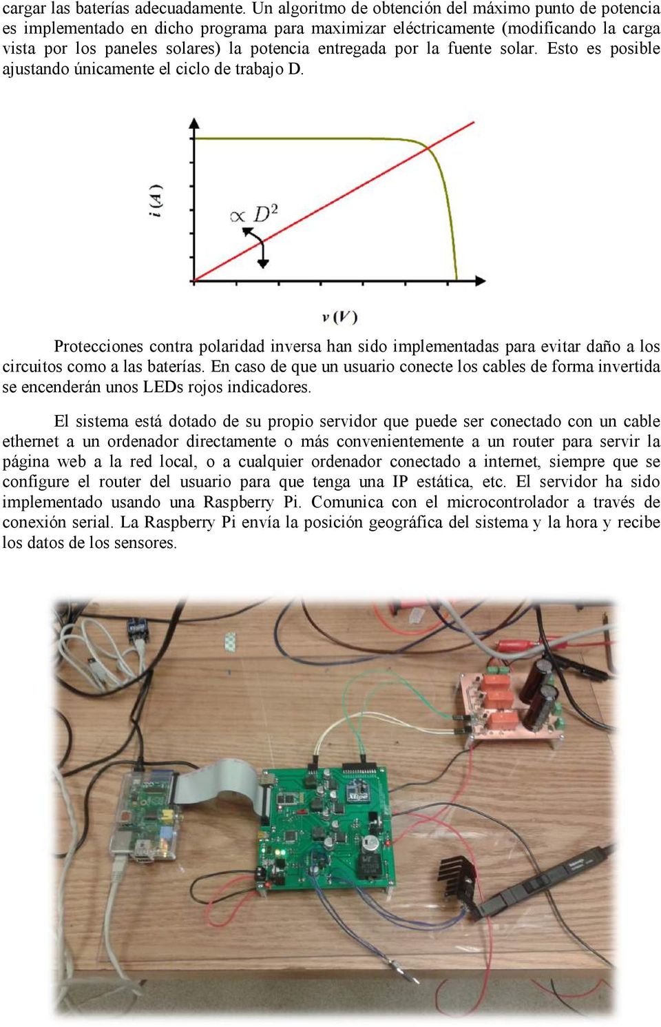 la fuente solar. Esto es posible ajustando únicamente el ciclo de trabajo D. Protecciones contra polaridad inversa han sido implementadas para evitar daño a los circuitos como a las baterías.