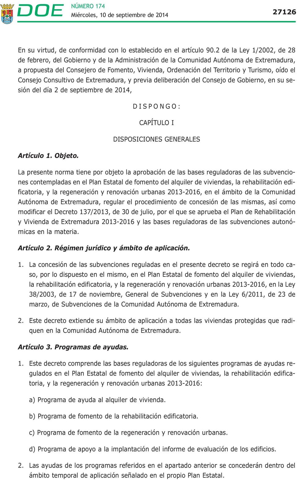 oído el Consejo Consultivo de Extremadura, y previa deliberación del Consejo de Gobierno, en su sesión del día 2 de septiembre de 2014, DISPONGO: CAPÍTULO I DISPOSICIONES GENERALES Artículo 1. Objeto.
