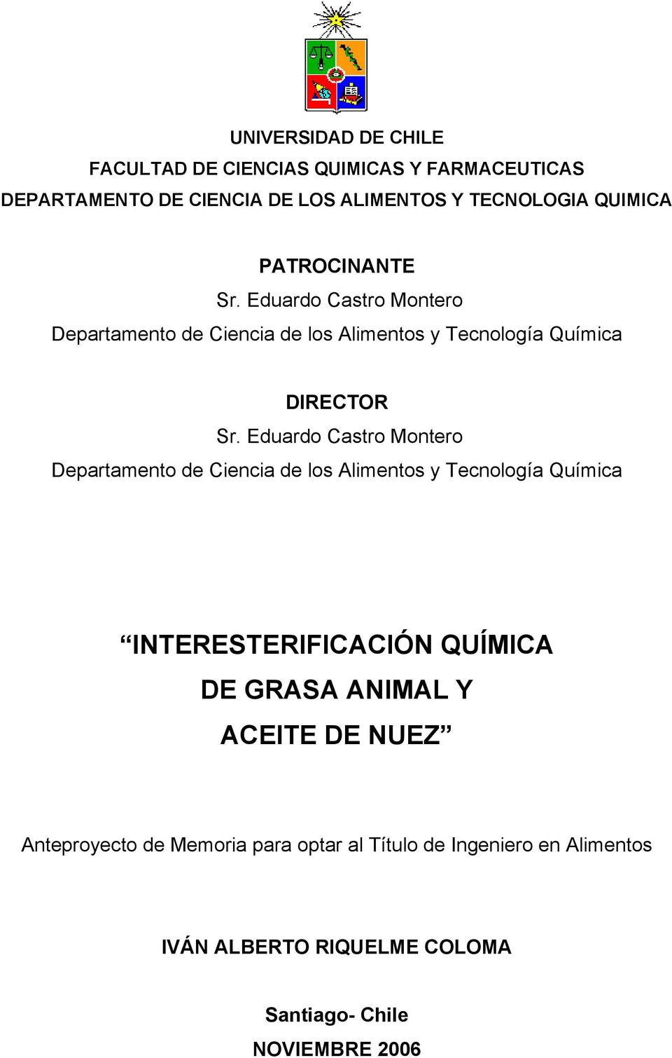 Eduardo Castro Montero Departamento de Ciencia de los Alimentos y Tecnología Química INTERESTERIFICACIÓN QUÍMICA DE GRASA ANIMAL