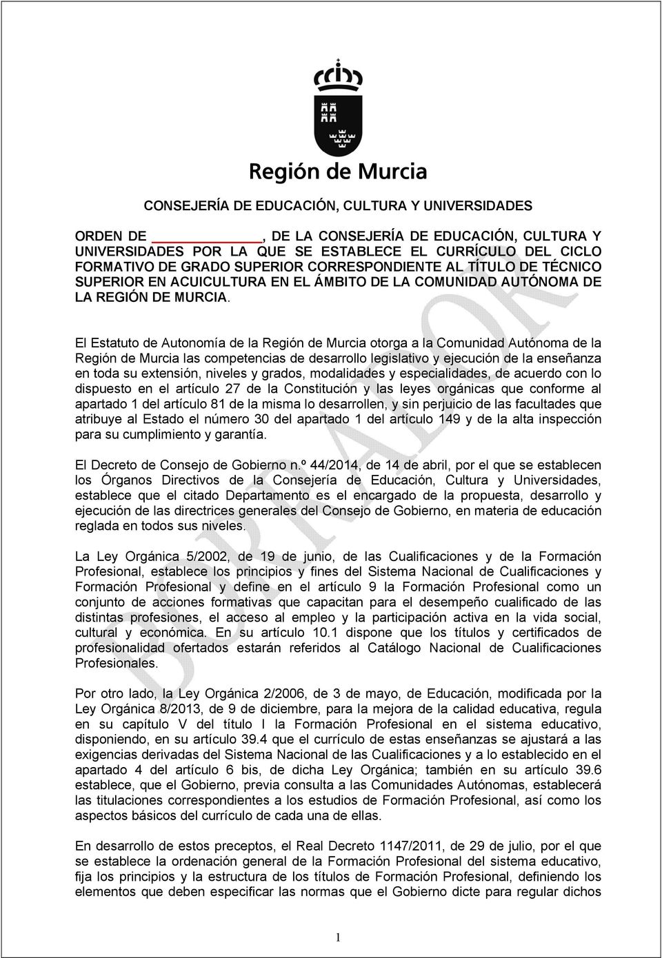 El Estatuto de Autonomía de la Región de Murcia otorga a la Comunidad Autónoma de la Región de Murcia las competencias de desarrollo legislativo y ejecución de la enseñanza en toda su extensión,