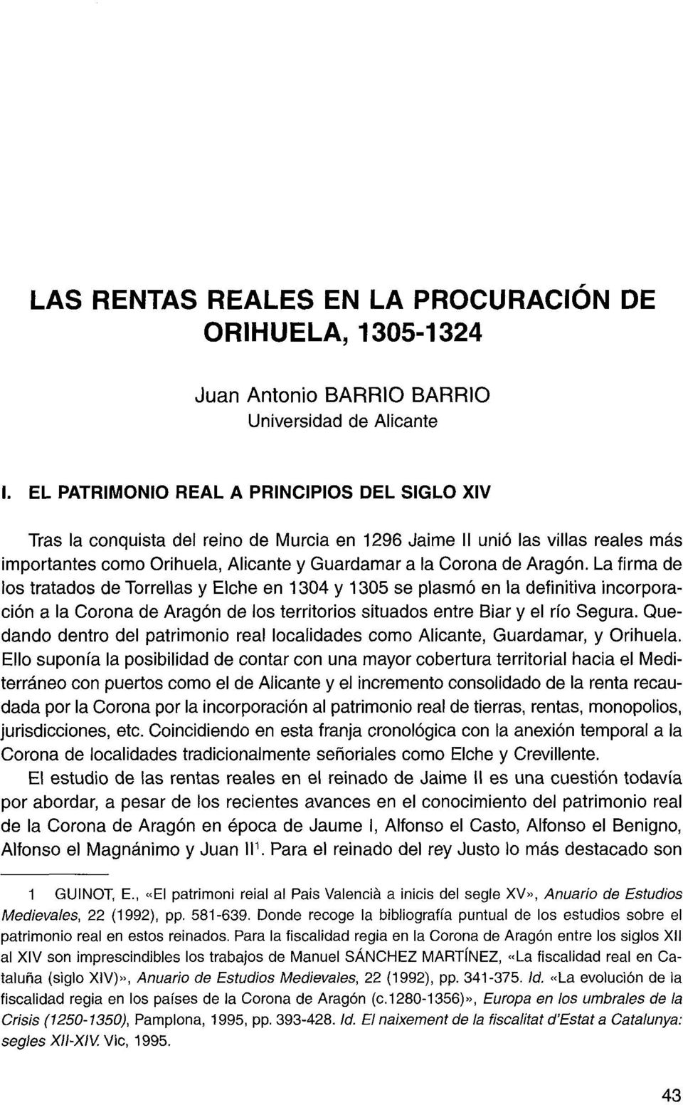 La firma de los tratados de Torrellas y Elche en 1304 y 1305 se plasmó en la definitiva incorporación a la Corona de Aragón de los territorios situados entre Biar y el río Segura.
