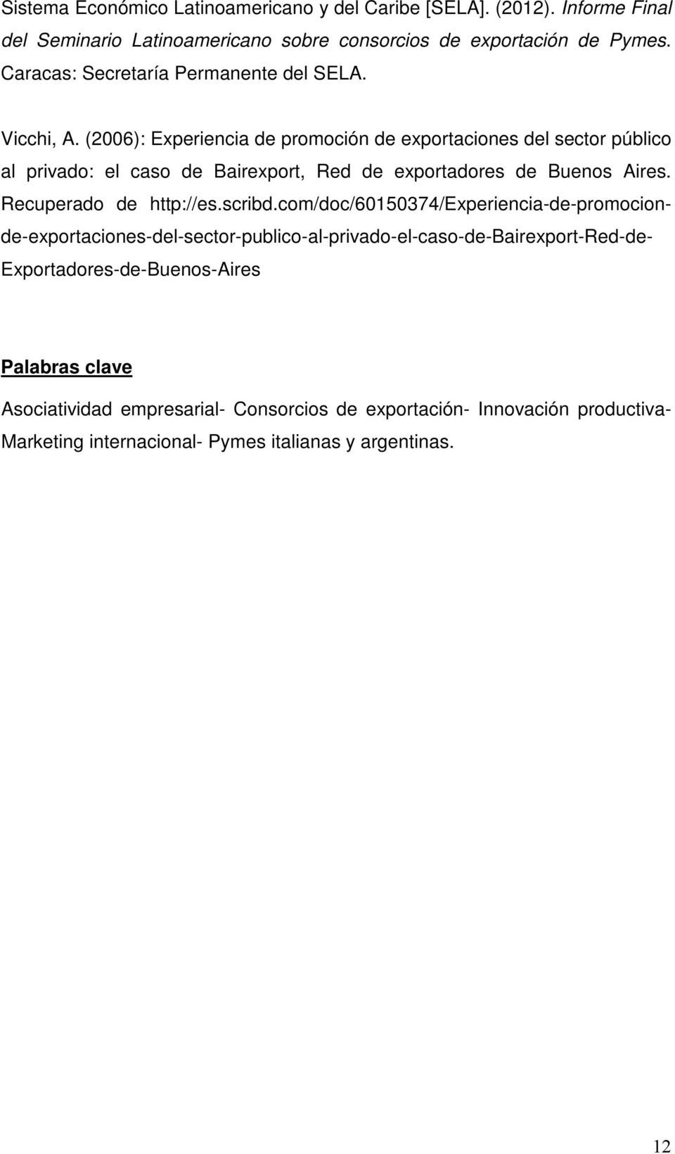 (2006): Experiencia de promoción de exportaciones del sector público al privado: el caso de Bairexport, Red de exportadores de Buenos Aires. Recuperado de http://es.