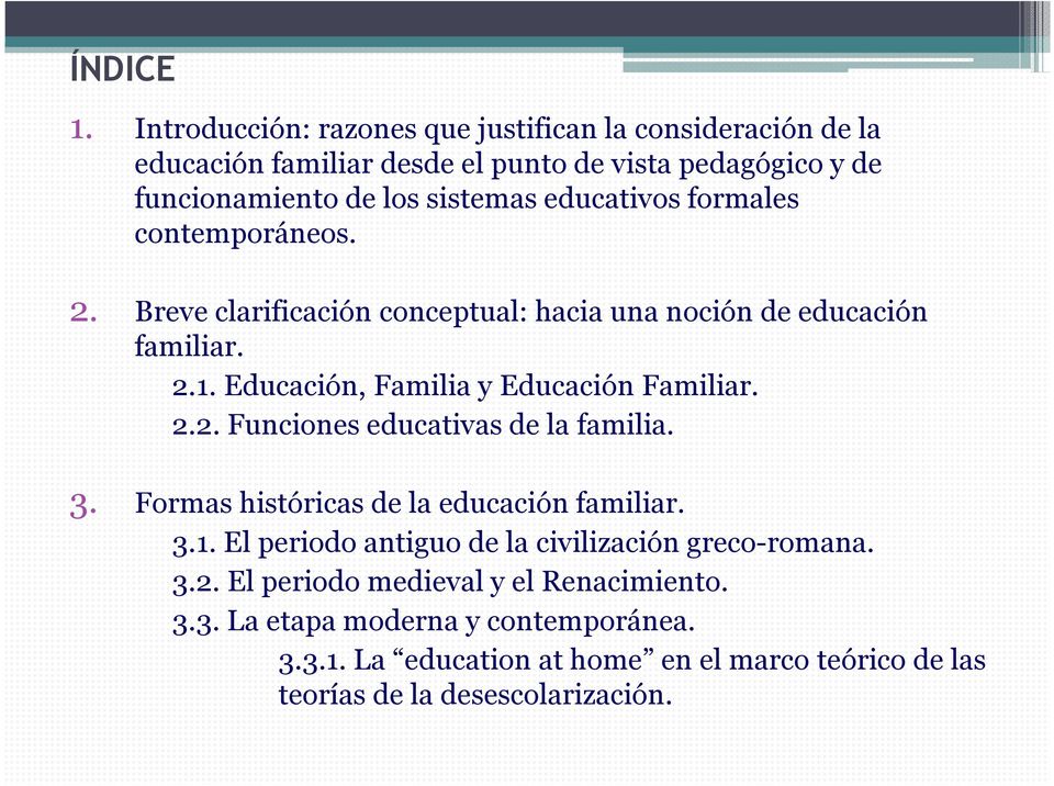 educativos formales contemporáneos. 2. Breve clarificación conceptual: hacia una noción de educación familiar. 2.1. Educación, Familia y Educación Familiar.