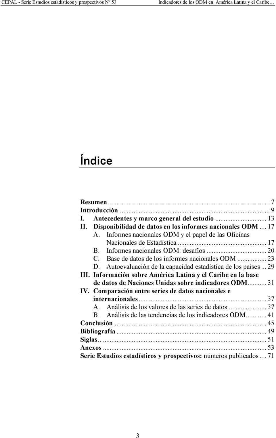 Autoevaluación de la capacidad estadística de los países... 29 III. Información sobre América Latina y el Caribe en la base de datos de Naciones Unidas sobre indicadores ODM... 31 IV.