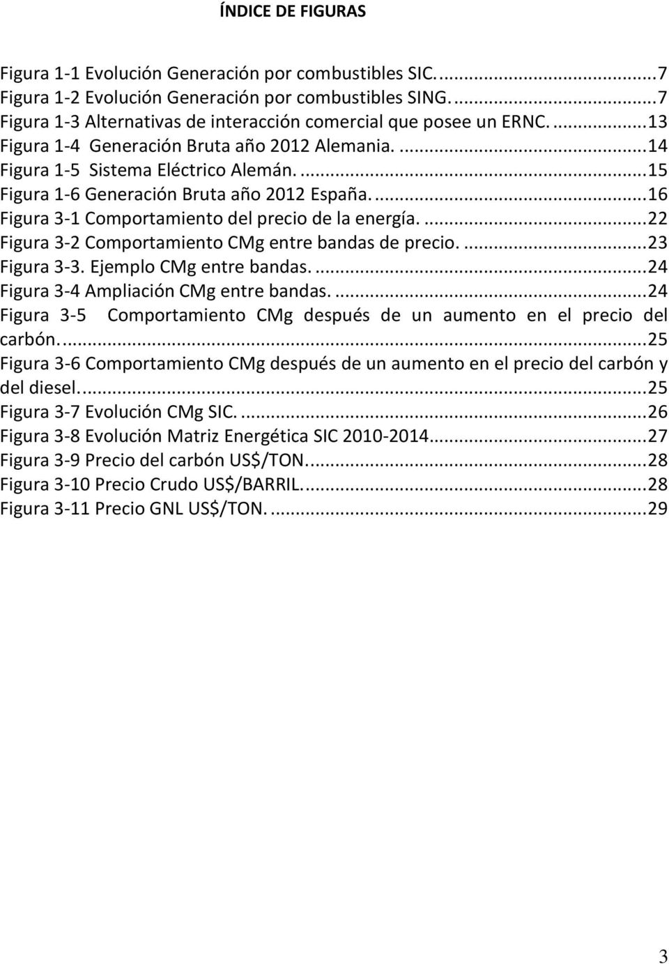 ... 15 Figura 1-6 Generación Bruta año 2012 España.... 16 Figura 3-1 Comportamiento del precio de la energía.... 22 Figura 3-2 Comportamiento CMg entre bandas de precio.... 23 Figura 3-3.