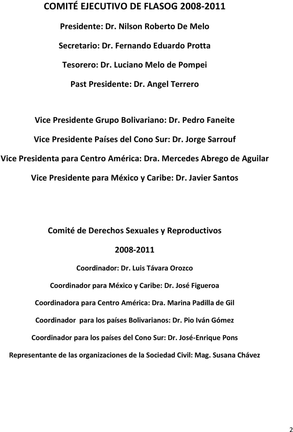 Mercedes Abrego de Aguilar Vice Presidente para México y Caribe: Dr. Javier Santos Comité de Derechos Sexuales y Reproductivos 2008-2011 Coordinador: Dr.