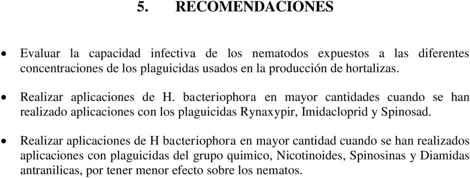 bacteriophora en mayor cantidades cuando se han realizado aplicaciones con los plaguicidas Rynaxypir, Imidacloprid y Spinosad.