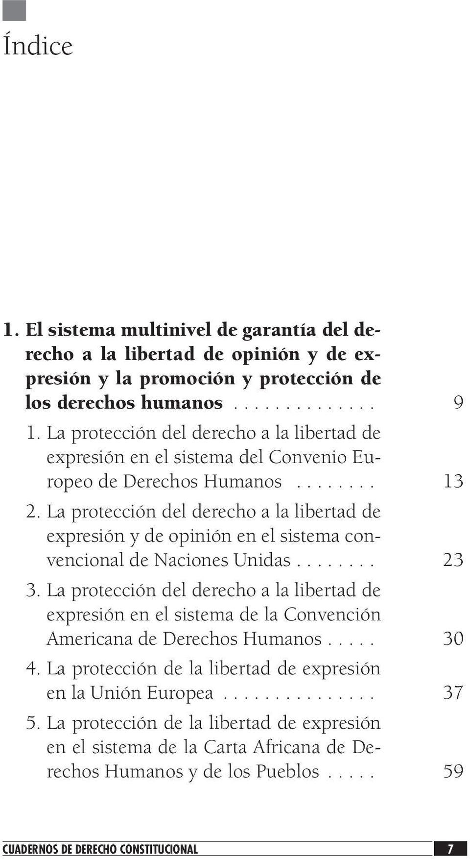 La protección del derecho a la libertad de expresión y de opinión en el sistema convencional de Naciones Unidas.... 23 3.