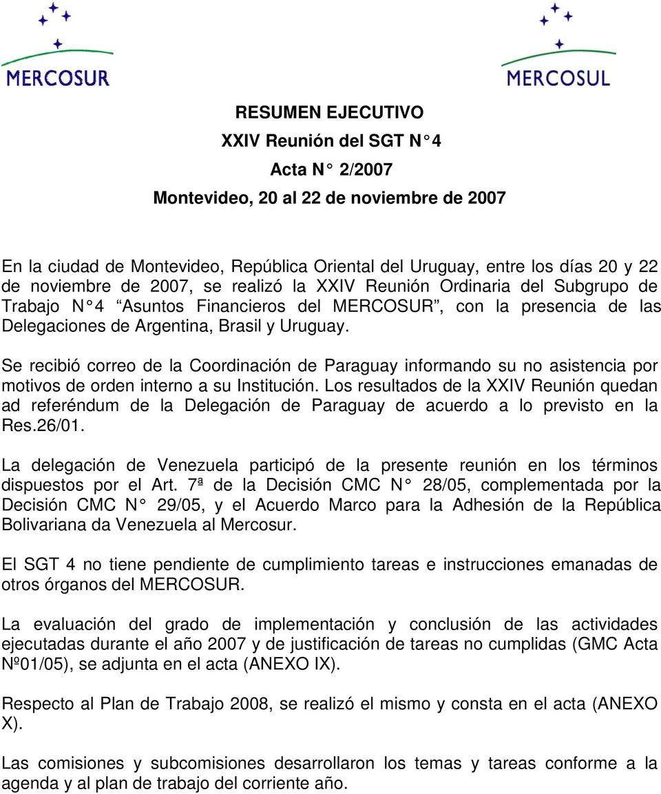 Se recibió correo de la Coordinación de Paraguay informando su no asistencia por motivos de orden interno a su Institución.