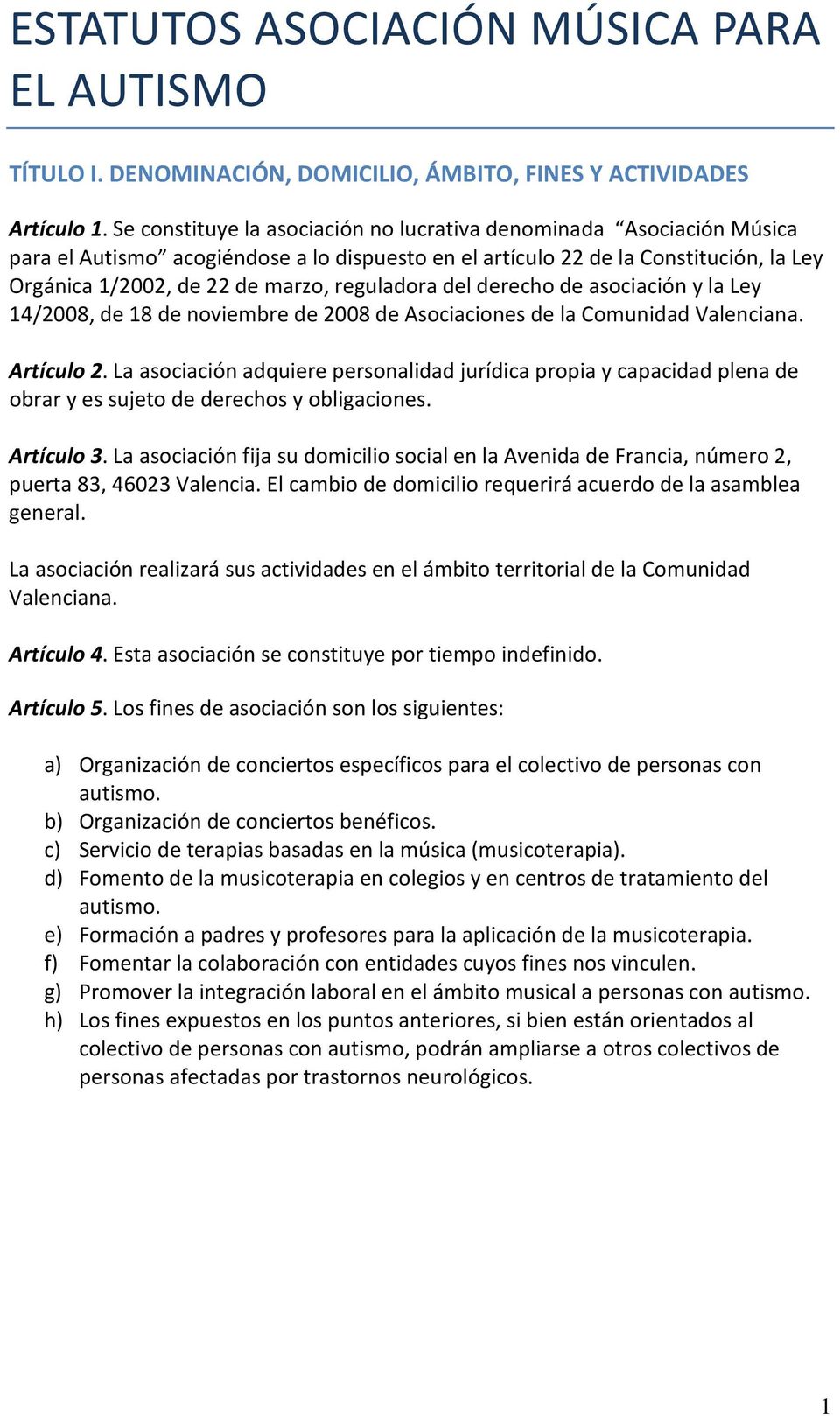 reguladora del derecho de asociación y la Ley 14/2008, de 18 de noviembre de 2008 de Asociaciones de la Comunidad Valenciana. Artículo 2.