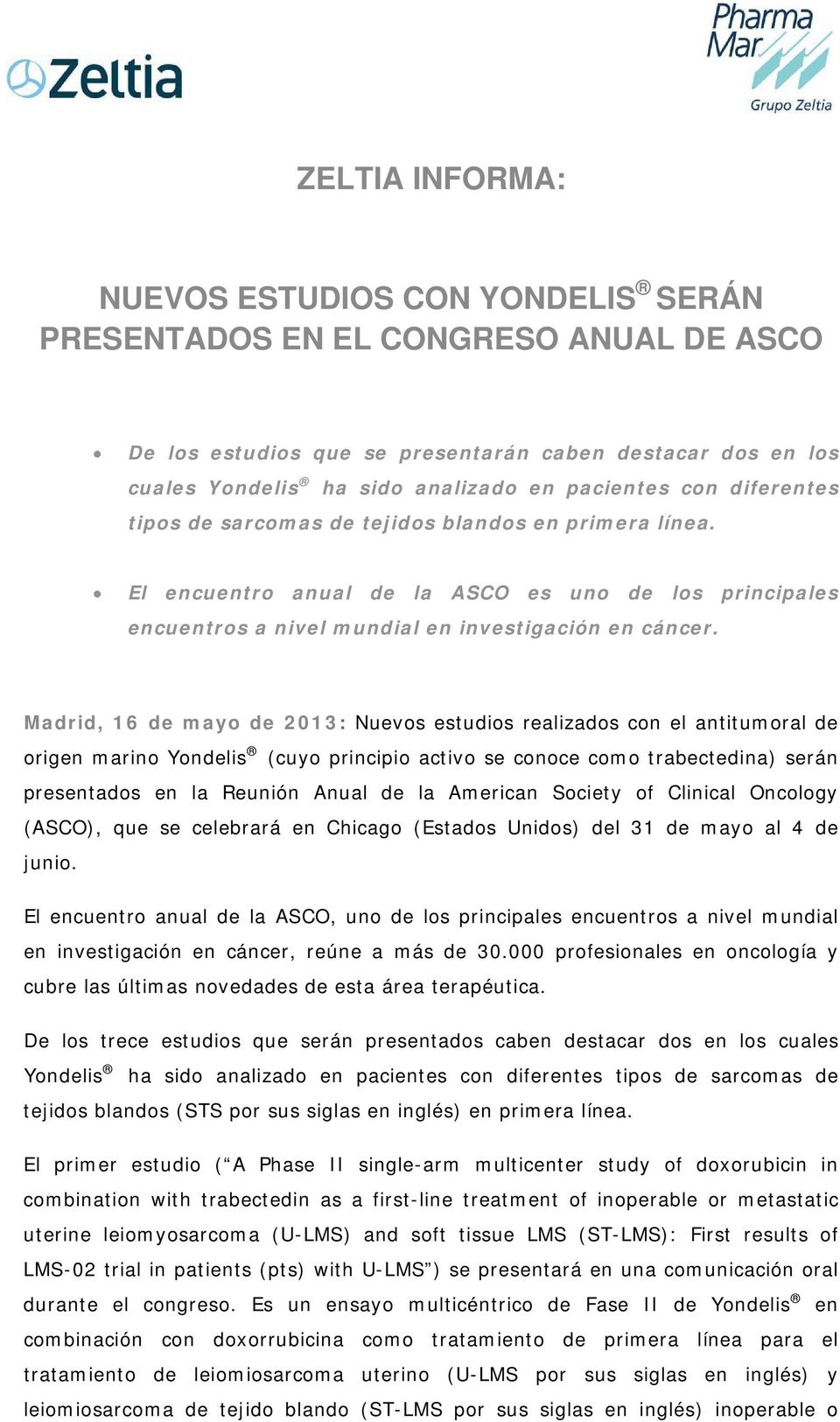 Madrid, 16 de mayo de 2013: Nuevos estudios realizados con el antitumoral de origen marino Yondelis (cuyo principio activo se conoce como trabectedina) serán presentados en la Reunión Anual de la