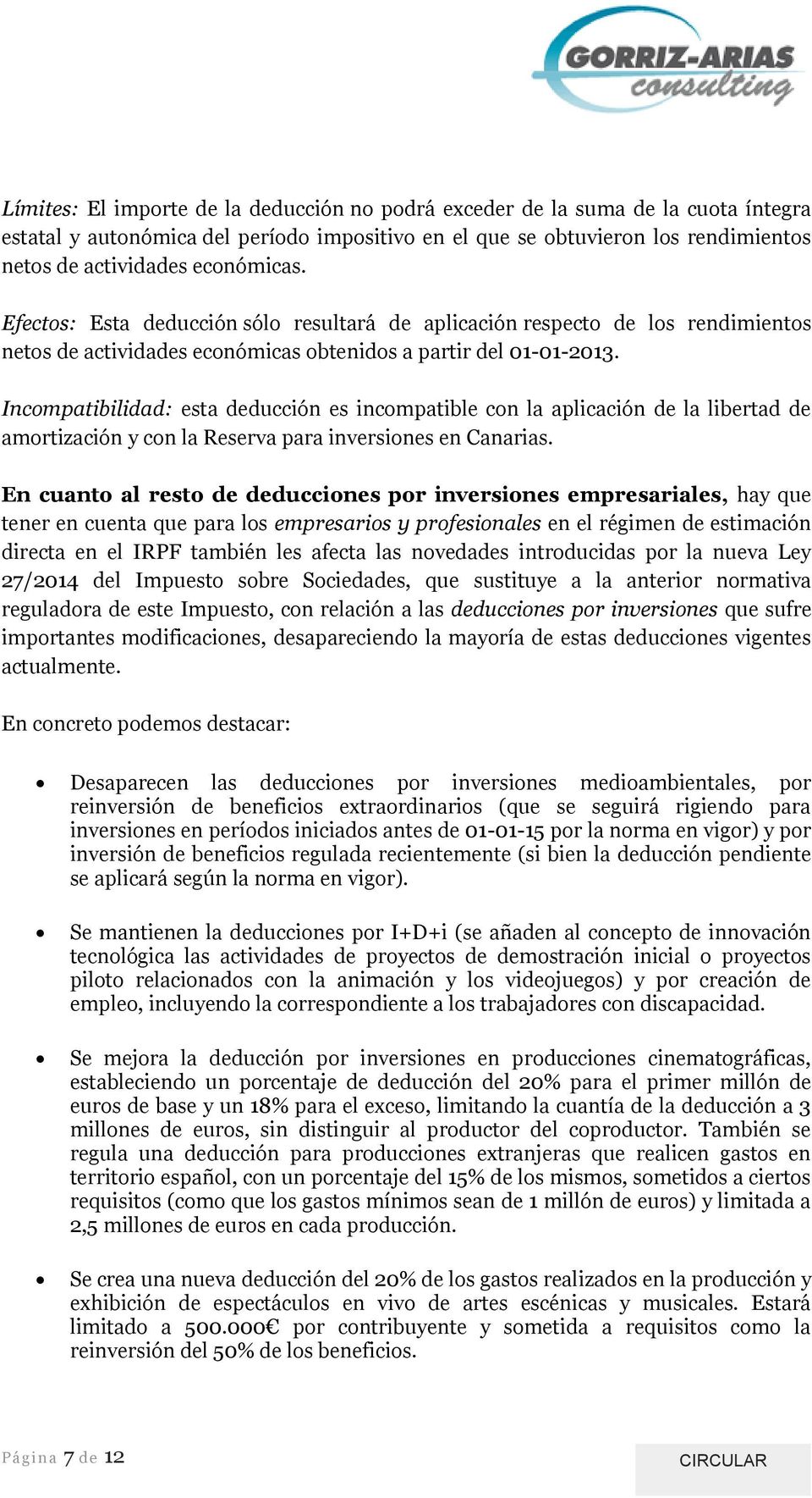 Incmpatibilidad: esta deducción es incmpatible cn la aplicación de la libertad de amrtización y cn la Reserva para inversines en Canarias.