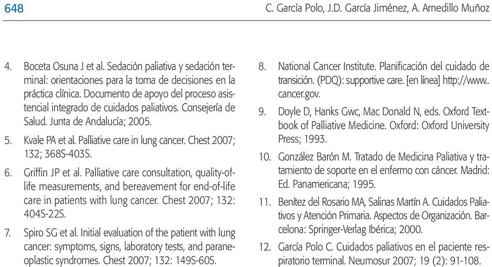 Chest 2007; 132; 368S-403S. 6. Griffin JP et al. Palliative care consultation, quality-oflife measurements, and bereavement for end-of-life care in patients with lung cancer.
