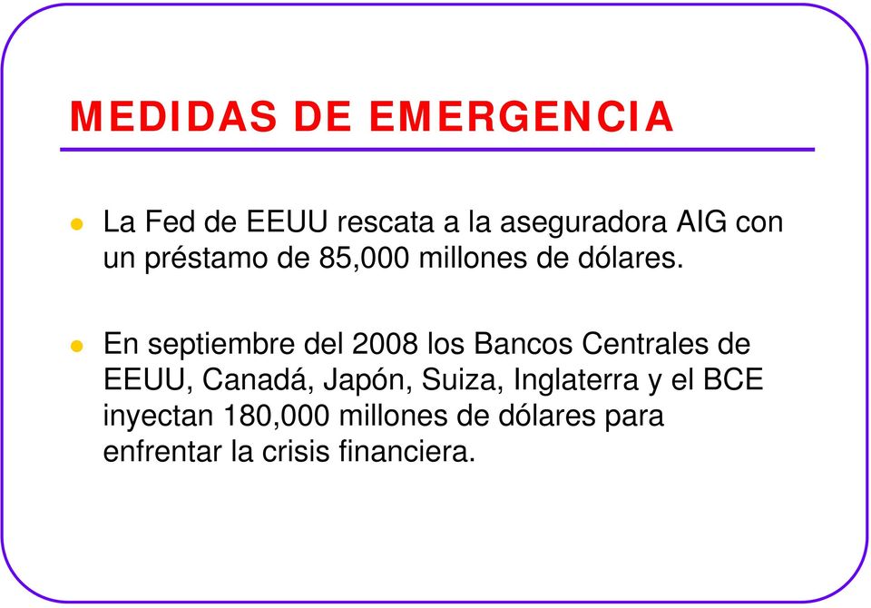 En septiembre del 2008 los Bancos Centrales de EEUU, Canadá, Japón,